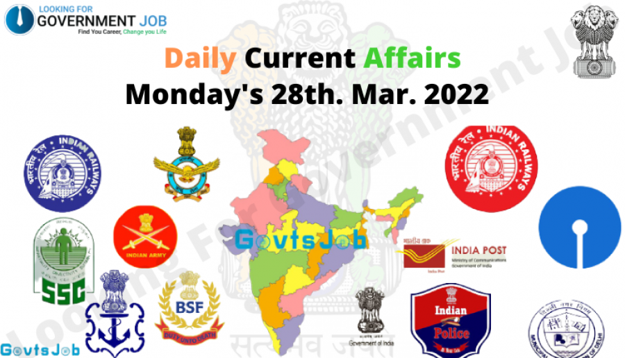 Daily Current Affairs, Monday's 28th. Mar. 2022