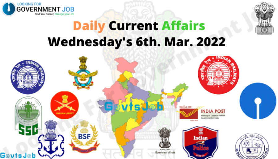 Daily Current Affairs, Wednesday's 6th. Mar. 2022