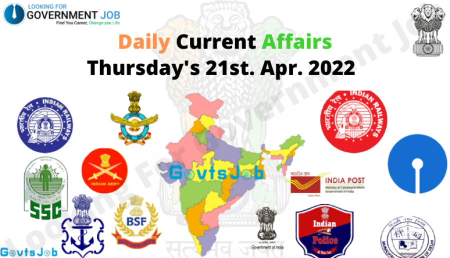 Daily Current Affairs, Thursday's 21st. April 2022